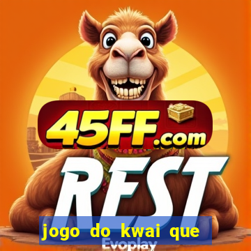 jogo do kwai que ganha dinheiro